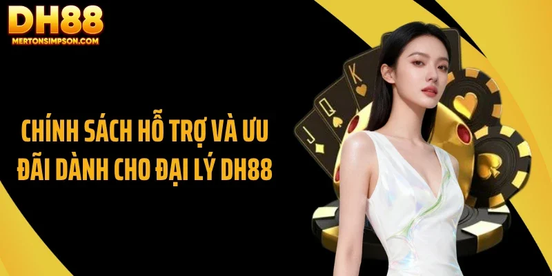 Chính sách hỗ trợ và ưu đãi dành cho đại lý DH88 Chính sách hỗ trợ và ưu đãi dành cho đại lý DH88
