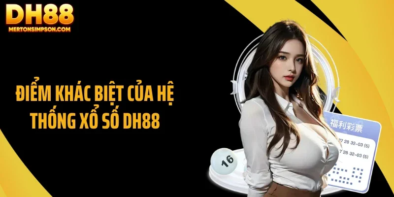 Điểm khác biệt của hệ thống xổ số DH88 Điểm khác biệt của hệ thống xổ số DH88